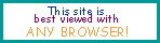 Best Viewed With Any                         Browser